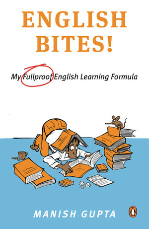 English Bites! My 'Fullproof' English Learning Formula by Manish Gupta