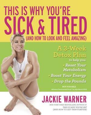 This Is Why You're Sick and Tired: (and How to Look and Feel Amazing) by Jackie Warner