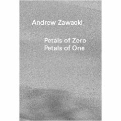 Petals of Zero Petals of One by Andrew Zawacki