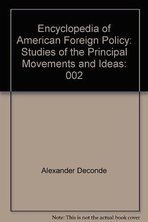 Encyclopedia of American Foreign Policy, Volume 2 by Richard Dean Burns, Alexander DeConde, Fredrik Logevall