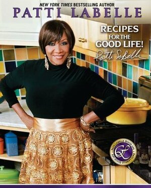 Recipes for the Good Life by Karen Hunter, Judith Choate, Patti LaBelle