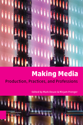 Making Media: Production, Practices, and Professions by 