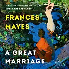 A Great Marriage by Frances Mayes