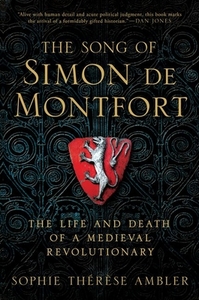 The Song of Simon de Montfort: England's First Revolutionary by Sophie Ambler