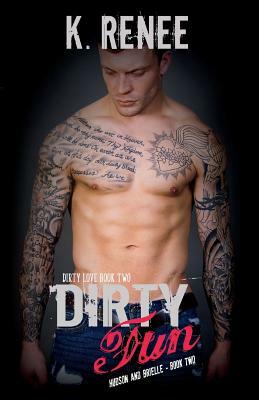 Dirty Fun by K. Renee