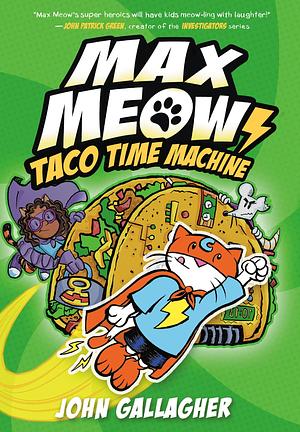 Max Meow Book 4: Taco Time Machine: by John Gallagher, John Gallagher