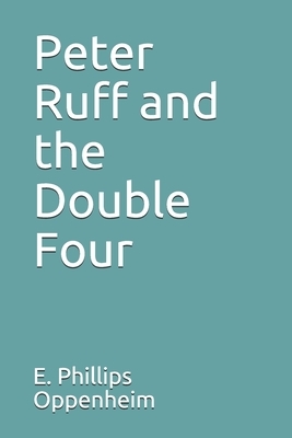 Peter Ruff and the Double Four by Edward Phillips Oppenheim