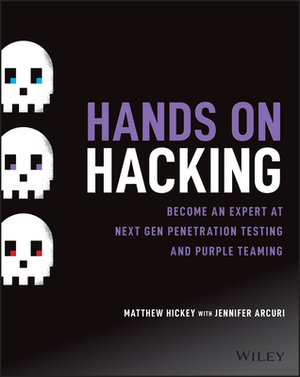 Hands on Hacking: Become an Expert at Next Gen Penetration Testing and Purple Teaming by Jennifer Arcuri, Matthew Hickey