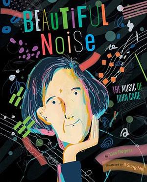 Beautiful Noise: The Music of John Cage by Il Sung Na, Lisa Jean LaBanca Rogers