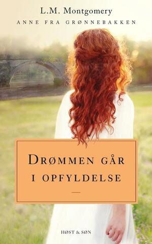 Drømmen går i opfyldelse. Anne fra Grønnebakken 3: Anne fra Grønnebakken 3 by L.M. Montgomery