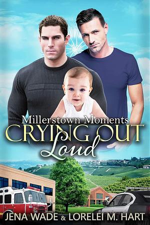 Crying Out Loud by Jena Wade, Lorelei M. Hart