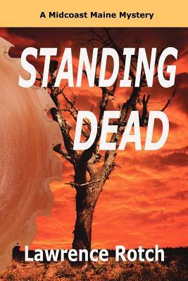 Standing Dead: A Midcoast Maine Mystery by Lawrence Rotch