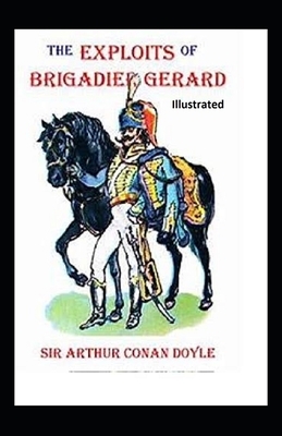 The Exploits of Brigadier Gerard Illustrated by Arthur Conan Doyle