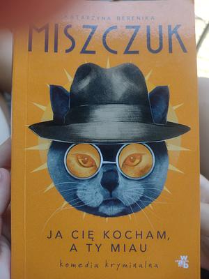 Ja Cię kocham, a Ty miau by Katarzyna Berenika Miszczuk