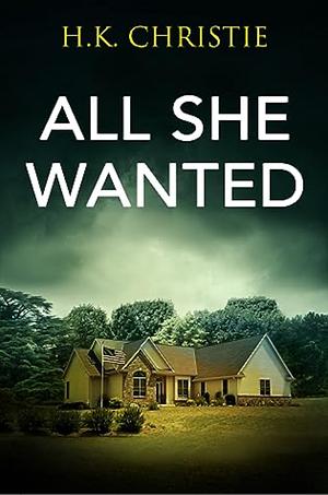All She Wanted by H.K. Christie