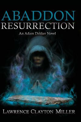 Abaddon Resurrection: An Adam Dekker Novel by Lawrence Miller