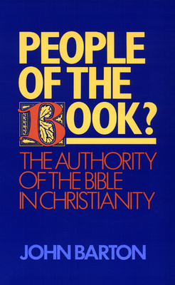 People of the Book?: The Authority of the Bible in Christianity by John Barton