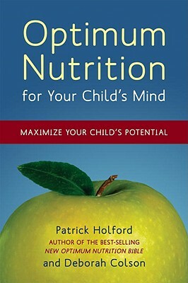 Optimum Nutrition for Your Child's Mind: Maximize Your Child's Potential by Patrick Holford, Deborah Colson