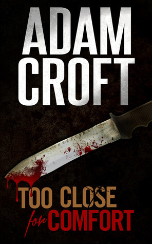 Too Close For Comfort by Adam Croft