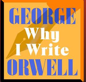 Why I Write by George Orwell