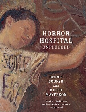 Horror Hospital Unplugged by Dennis Cooper, Keith Mayerson
