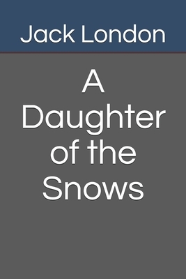 A Daughter of the Snows by Jack London