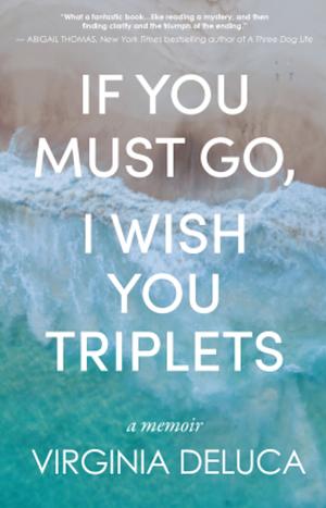 If You Must Go, I Wish You Triplets by Virginia DeLuca