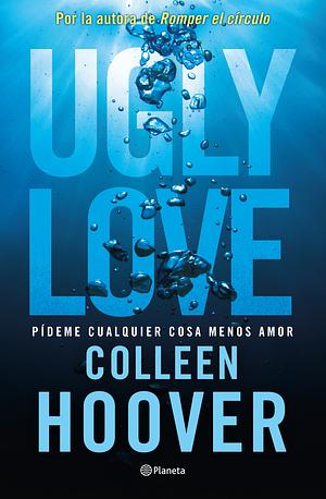 Ugly Love. Pídeme Cualquier Cosa Menos Amor by Colleen Hoover