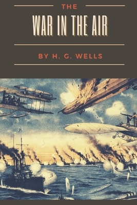 The War in the Air: Illustrated by H.G. Wells