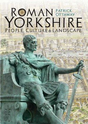 Roman Yorkshire (Blackthorn History of Yorkshire) by Patrick Ottaway