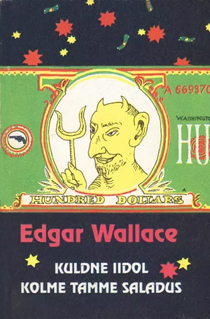 Kuldne iidol ; Kolme tamme saladus: kriminaalromaanid by Edgar Wallace