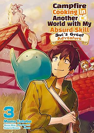 Campfire Cooking in Another World with My Absurd Skill: Sui's Great Adventure: Volume 3 by Ren Eguchi