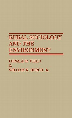 Rural Sociology and the Environment by William R. Burch, Donald R. Field