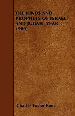 The Kinds and Prophets of Israel and Judah [year 1909] by Charles Foster Kent