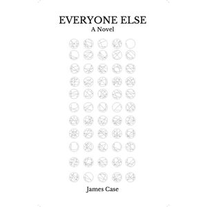 Everyone Else: A Novel by James Case