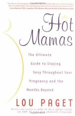 Hot Mamas: The Ultimate Guide to Staying Sexy Throughout Your Pregnancy and the Months Beyond by Lou Paget