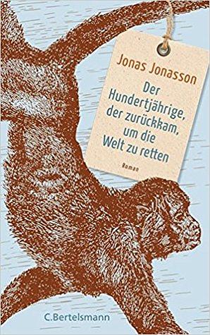 Der Hundertjährige, der zurückkam, um die Welt zu retten by Jonas Jonasson, Wibke Kuhn