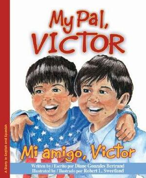 My Pal, Victor / Mi amigo, Victor by Eida de la Vega, Robert Sweetland, Diane Gonzales Bertrand