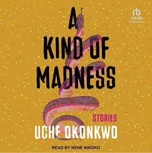 A Kind of Madness by Uche Okonkwo