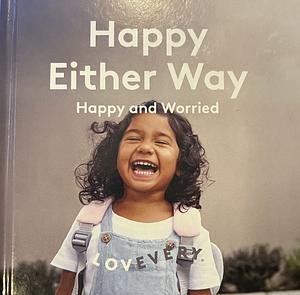 Happy Either Way: Happy and Worried by Bret Turner