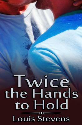 Twice the Hands to Hold by Louis Stevens