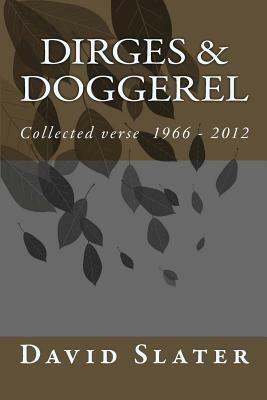 Dirges & Doggerel: Collected Verse 1966 - 2012 by David Slater