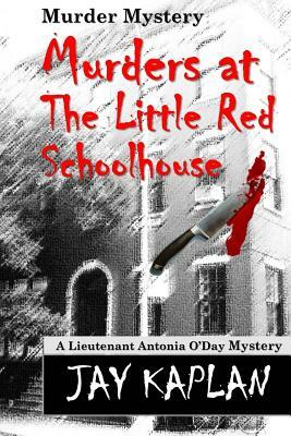 Murder Mystery: Murders at the Little Red Schoolhouse by Jay Kaplan