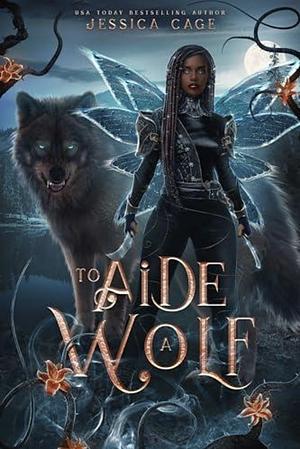 To Aide a Wolf by Jessica Cage