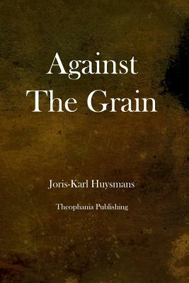 Against the Grain by Joris-Karl Huysmans