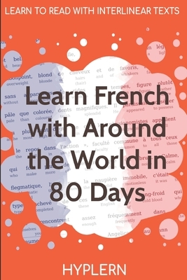 Learn French with Around The World In 80 Days: Interlinear French to English by Kees Van Den End, Jules Verne, Bermuda Word Hyplern