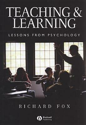 Teaching and Learning: Lessons from Psychology by Richard Fox