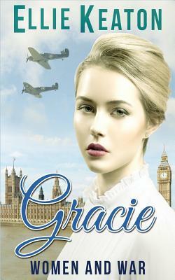 Gracie: Women & War Book 1 by Ellie Keaton