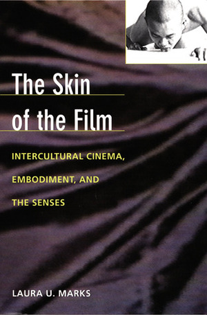 The Skin of the Film: Intercultural Cinema, Embodiment, and the Senses by Dana Polan, Laura U. Marks