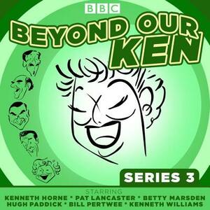 Beyond Our Ken Series 3: The Classic BBC Radio Comedy by Eric Merriman